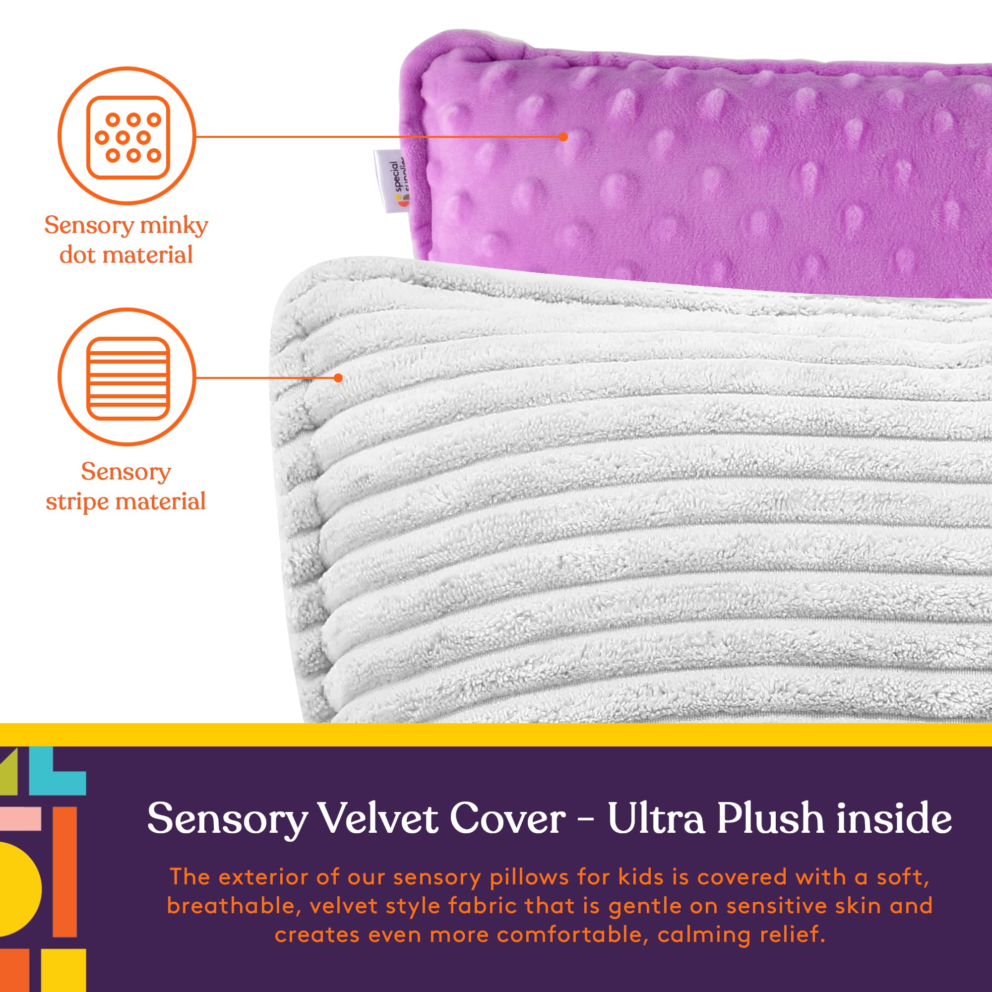 Special Supplies ultra-plush velvet cover feels soft against sensitive skin.